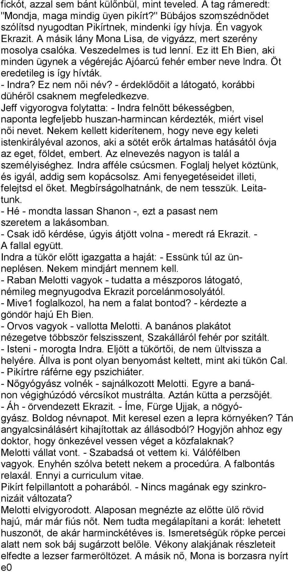 - Indra? Ez nem női név? - érdeklődőit a látogató, korábbi dühéről csaknem megfeledkezve.