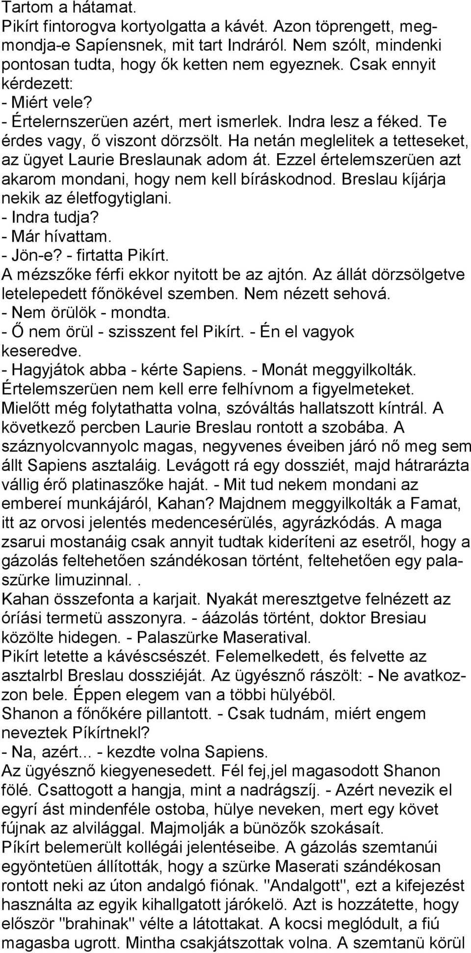 Ha netán meglelitek a tetteseket, az ügyet Laurie Breslaunak adom át. Ezzel értelemszerüen azt akarom mondani, hogy nem kell bíráskodnod. Breslau kíjárja nekik az életfogytiglani. - Indra tudja?