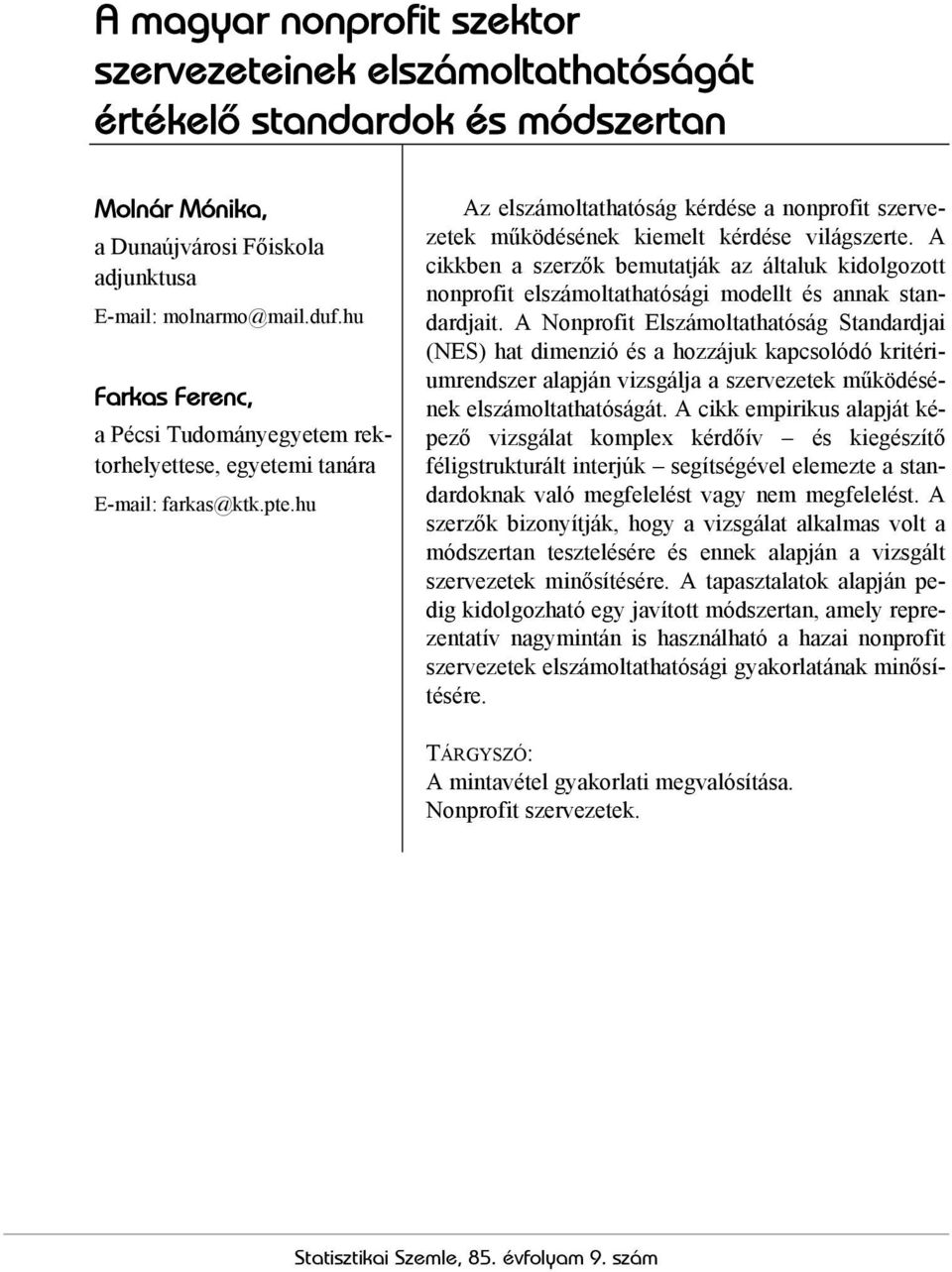 A cikkben a szerzők bemutatják az általuk kidolgozott nonprofit elszámoltathatósági modellt és annak standardjait.