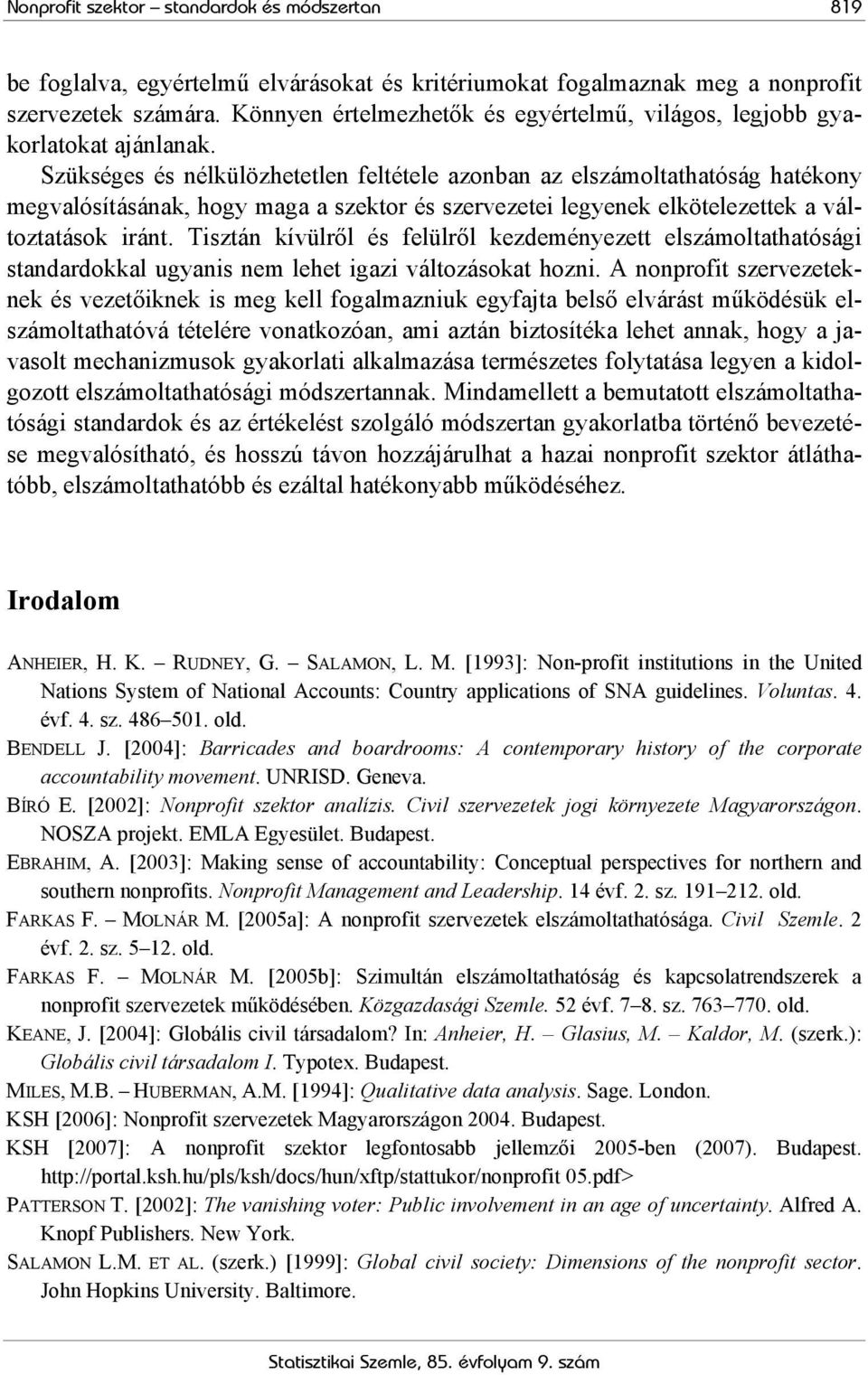 Szükséges és nélkülözhetetlen feltétele azonban az elszámoltathatóság hatékony megvalósításának, hogy maga a szektor és szervezetei legyenek elkötelezettek a változtatások iránt.