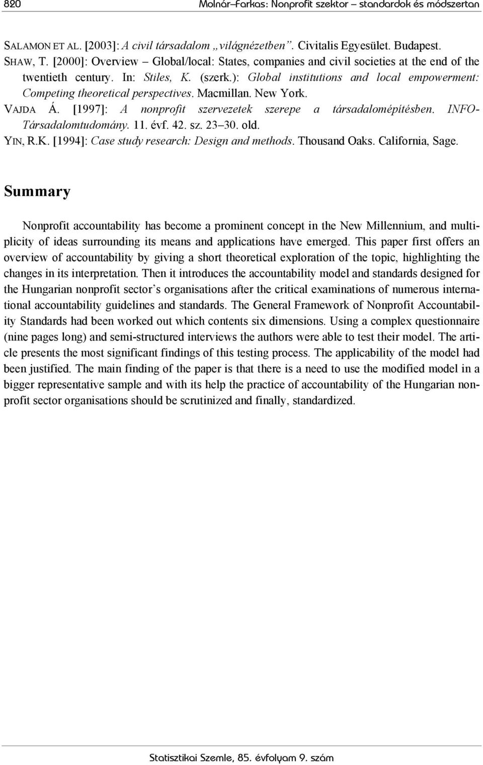 ): Global institutions and local empowerment: Competing theoretical perspectives. Macmillan. New York. VAJDA Á. [1997]: A nonprofit szervezetek szerepe a társadalomépítésben. INFO- Társadalomtudomány.