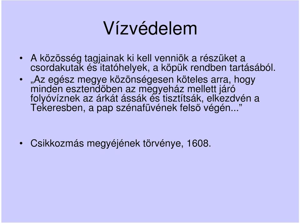 Az egész megye közönségesen köteles arra, hogy minden esztendıben az megyeház mellett