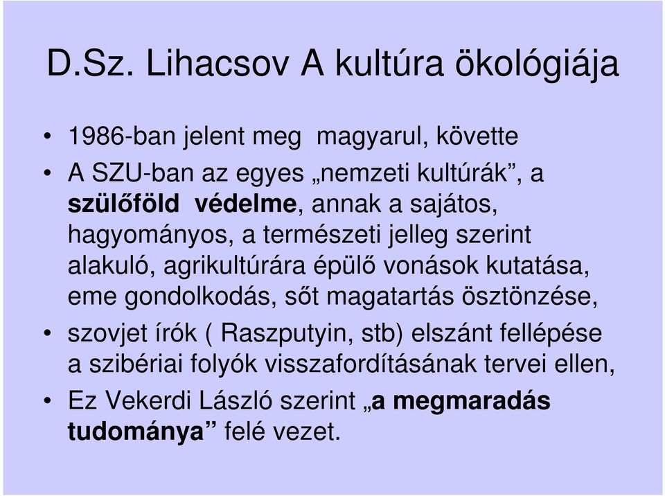 vonások kutatása, eme gondolkodás, sıt magatartás ösztönzése, szovjet írók ( Raszputyin, stb) elszánt