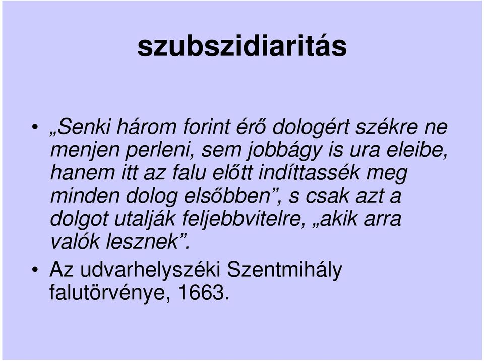 indíttassék meg minden dolog elsıbben, s csak azt a dolgot utalják