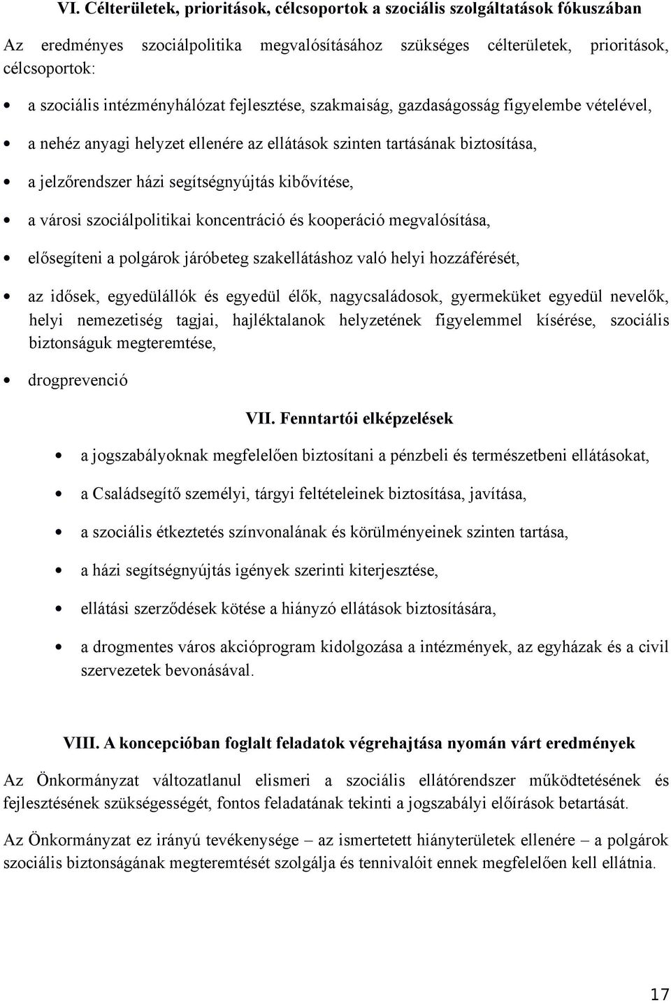 kibővítése, a városi szociálpolitikai koncentráció és kooperáció megvalósítása, elősegíteni a polgárok járóbeteg szakellátáshoz való helyi hozzáférését, az idősek, egyedülállók és egyedül élők,