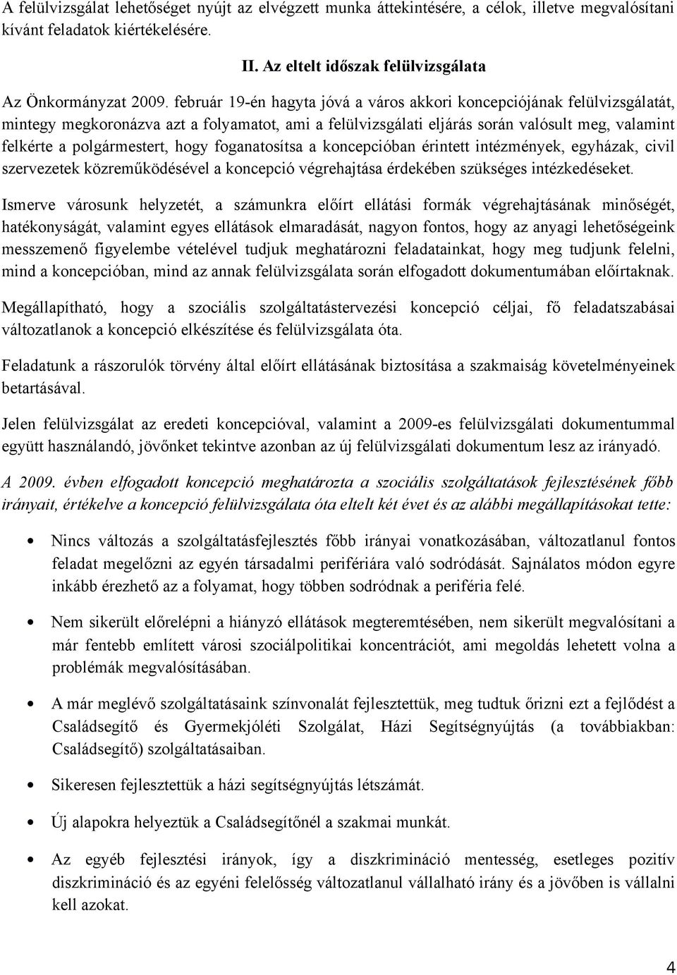 hogy foganatosítsa a koncepcióban érintett intézmények, egyházak, civil szervezetek közreműködésével a koncepció végrehajtása érdekében szükséges intézkedéseket.