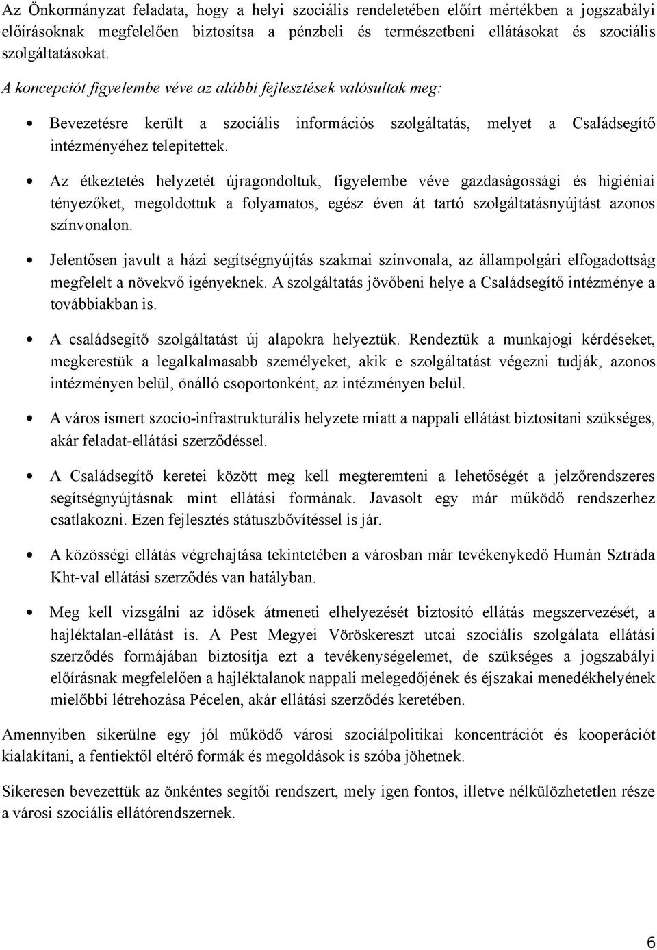 Az étkeztetés helyzetét újragondoltuk, figyelembe véve gazdaságossági és higiéniai tényezőket, megoldottuk a folyamatos, egész éven át tartó szolgáltatásnyújtást azonos színvonalon.