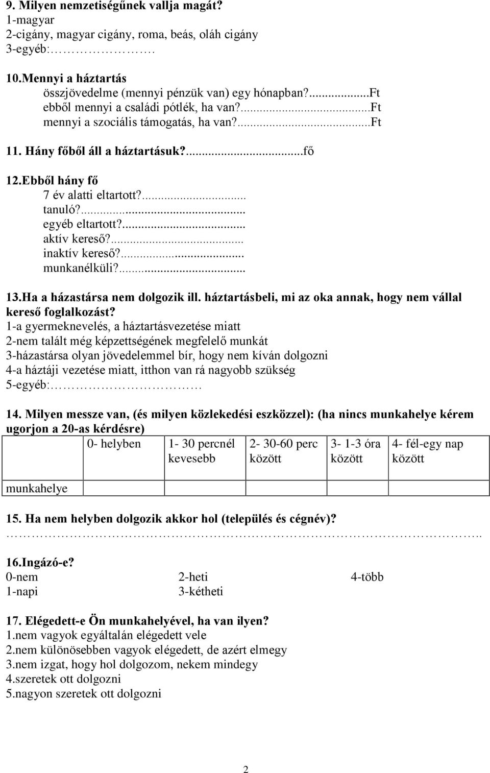 ... aktív keresõ?... inaktív keresõ?... munkanélküli?... 13.Ha a házastársa nem dolgozik ill. háztartásbeli, mi az oka annak, hogy nem vállal keresõ foglalkozást?