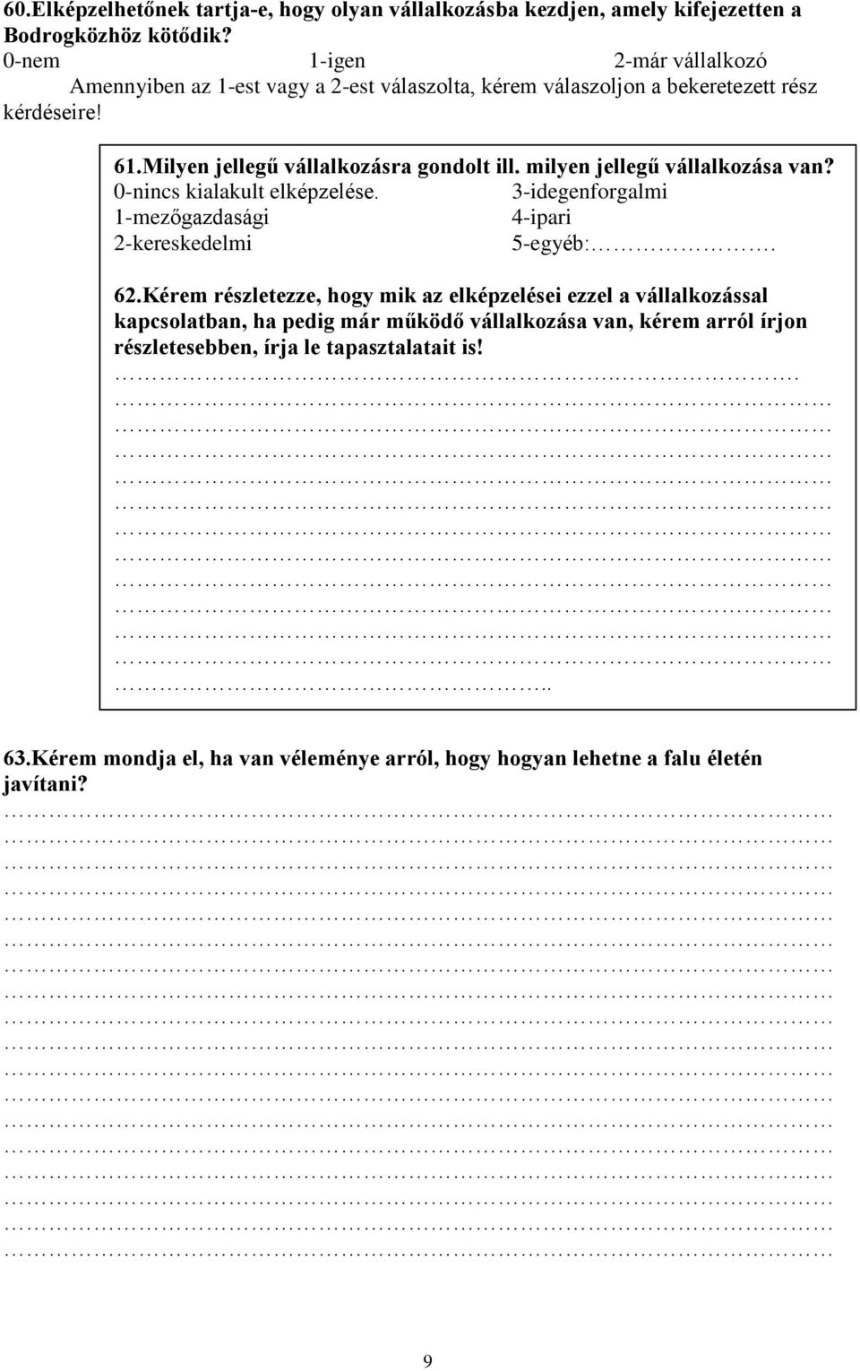 milyen jellegû vállalkozása van? 0-nincs kialakult elképzelése. 3-idegenforgalmi 1-mezõgazdasági 4-ipari 2-kereskedelmi 5-egyéb:. 62.