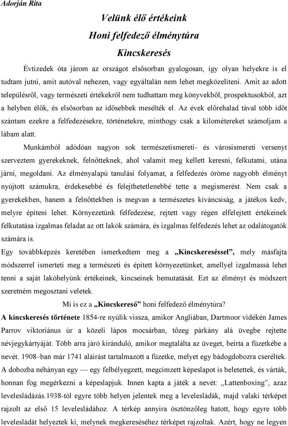 Az évek előrehalad tával több időt szántam ezekre a felfedezésekre, történetekre, minthogy csak a kilométereket számoljam a lábam alatt.