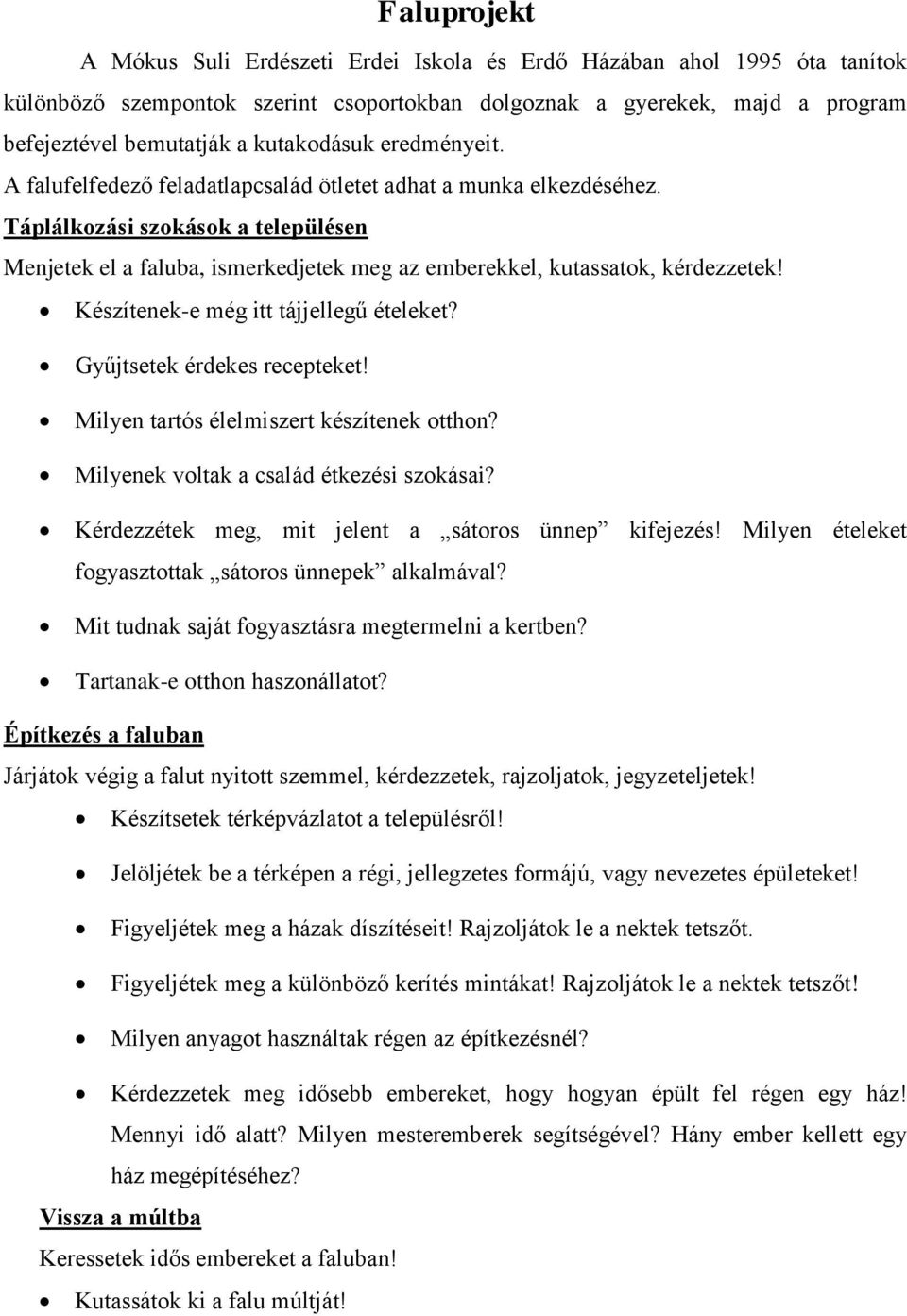 Táplálkozási szokások a településen Menjetek el a faluba, ismerkedjetek meg az emberekkel, kutassatok, kérdezzetek! Készítenek-e még itt tájjellegű ételeket? Gyűjtsetek érdekes recepteket!