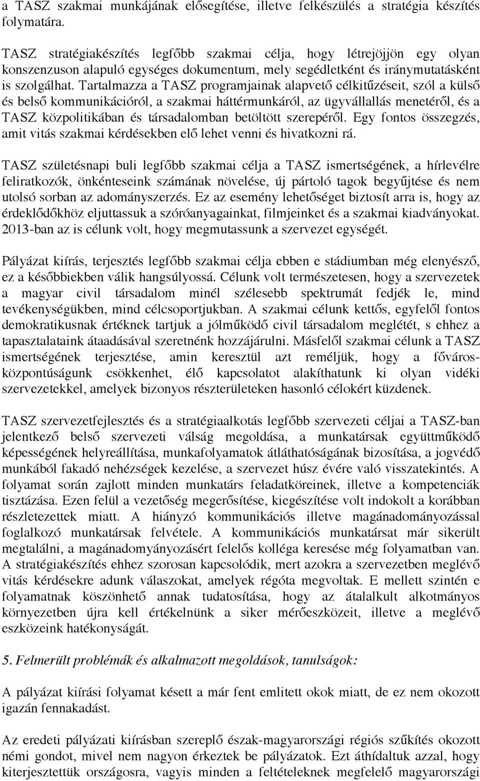 Tartalmazza a TASZ programjainak alapvető célkitűzéseit, szól a külső és belső kommunikációról, a szakmai háttérmunkáról, az ügyvállallás menetéről, és a TASZ közpolitikában és társadalomban