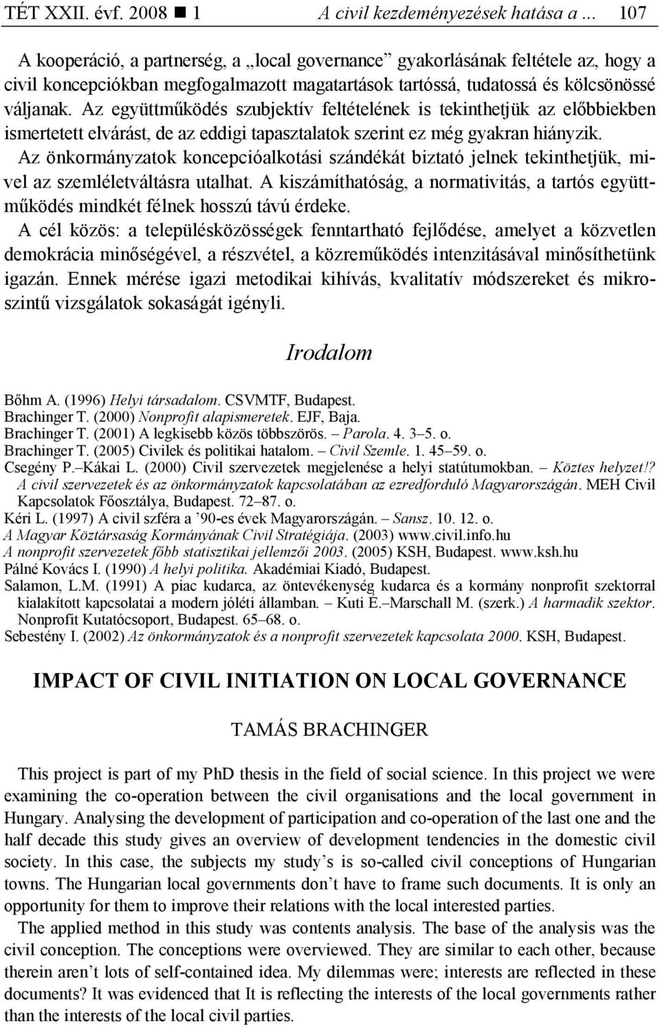 Az együttmőködés szubjektív feltételének is tekinthetjük az elıbbiekben ismertetett elvárást, de az eddigi tapasztalatok szerint ez még gyakran hiányzik.