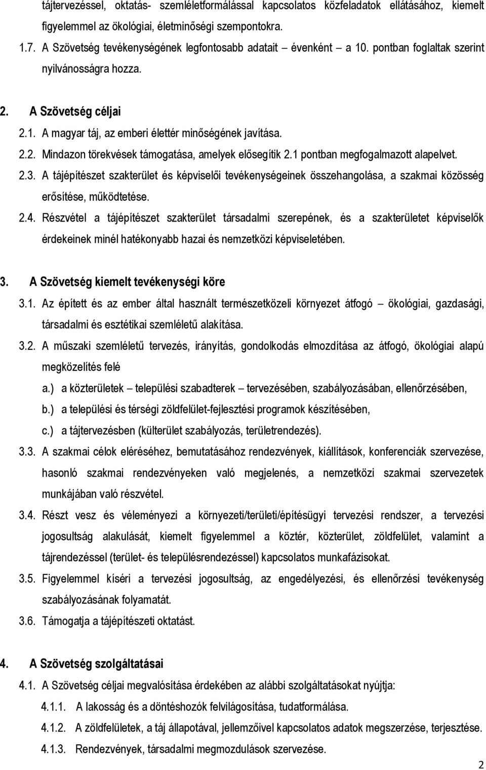 1 pontban megfogalmazott alapelvet. 2.3. A tájépítészet szakterület és képviselői tevékenységeinek összehangolása, a szakmai közösség erősítése, működtetése. 2.4.