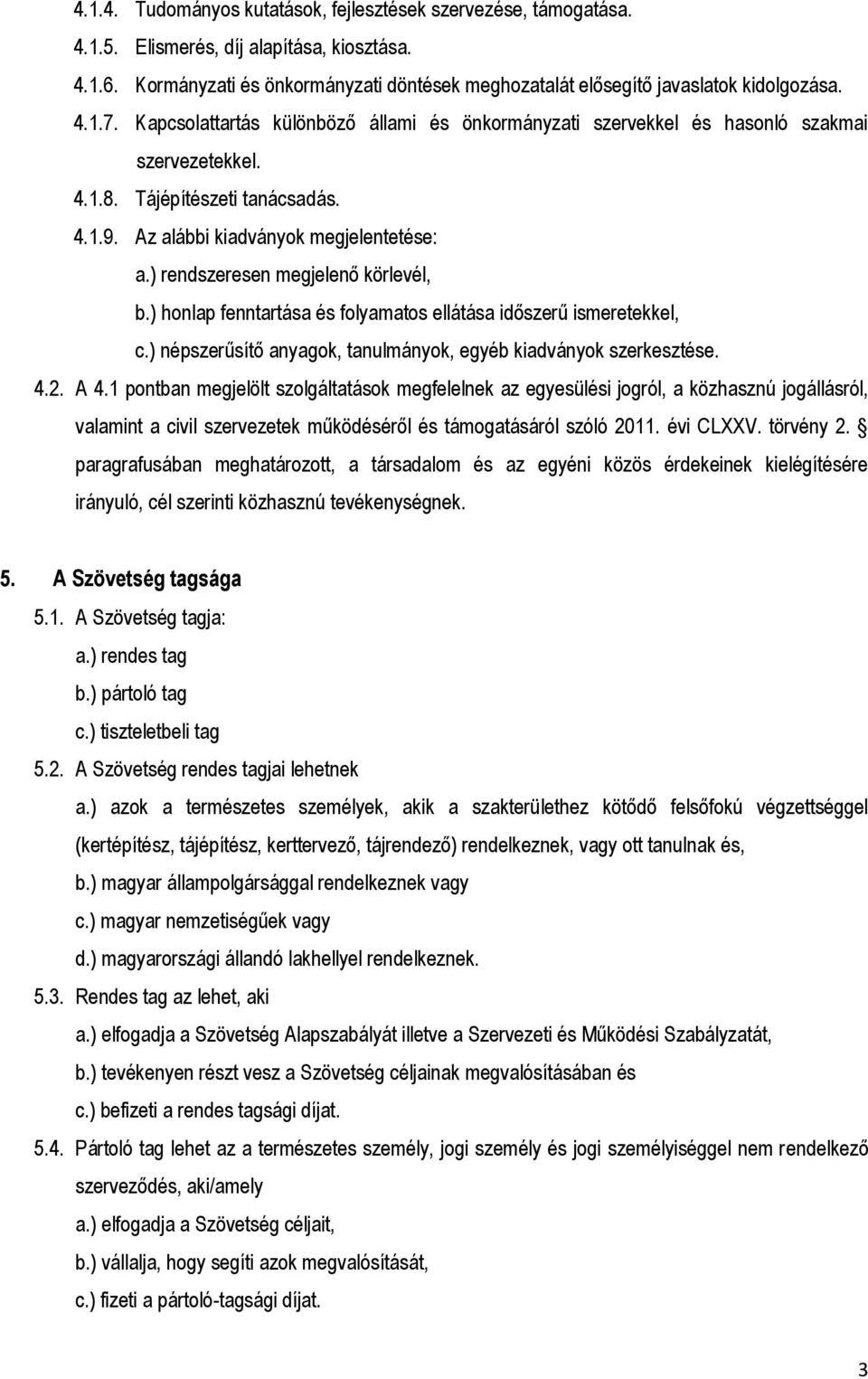 Tájépítészeti tanácsadás. 4.1.9. Az alábbi kiadványok megjelentetése: a.) rendszeresen megjelenő körlevél, b.) honlap fenntartása és folyamatos ellátása időszerű ismeretekkel, c.