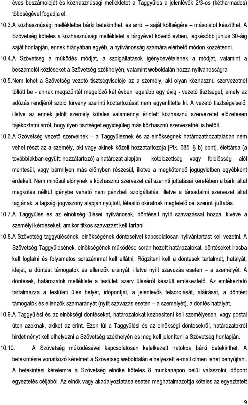 A Szövetség a működés módját, a szolgáltatások igénybevételének a módját, valamint a beszámolói közléseket a Szövetség székhelyén, valamint weboldalán hozza nyilvánosságra. 10.5.