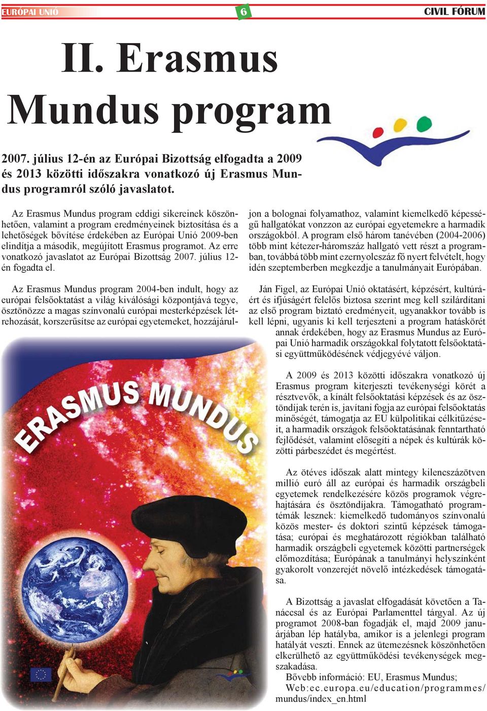 Erasmus programot. Az erre vonatkozó javaslatot az Európai Bizottság 2007. július 12- én fogadta el.