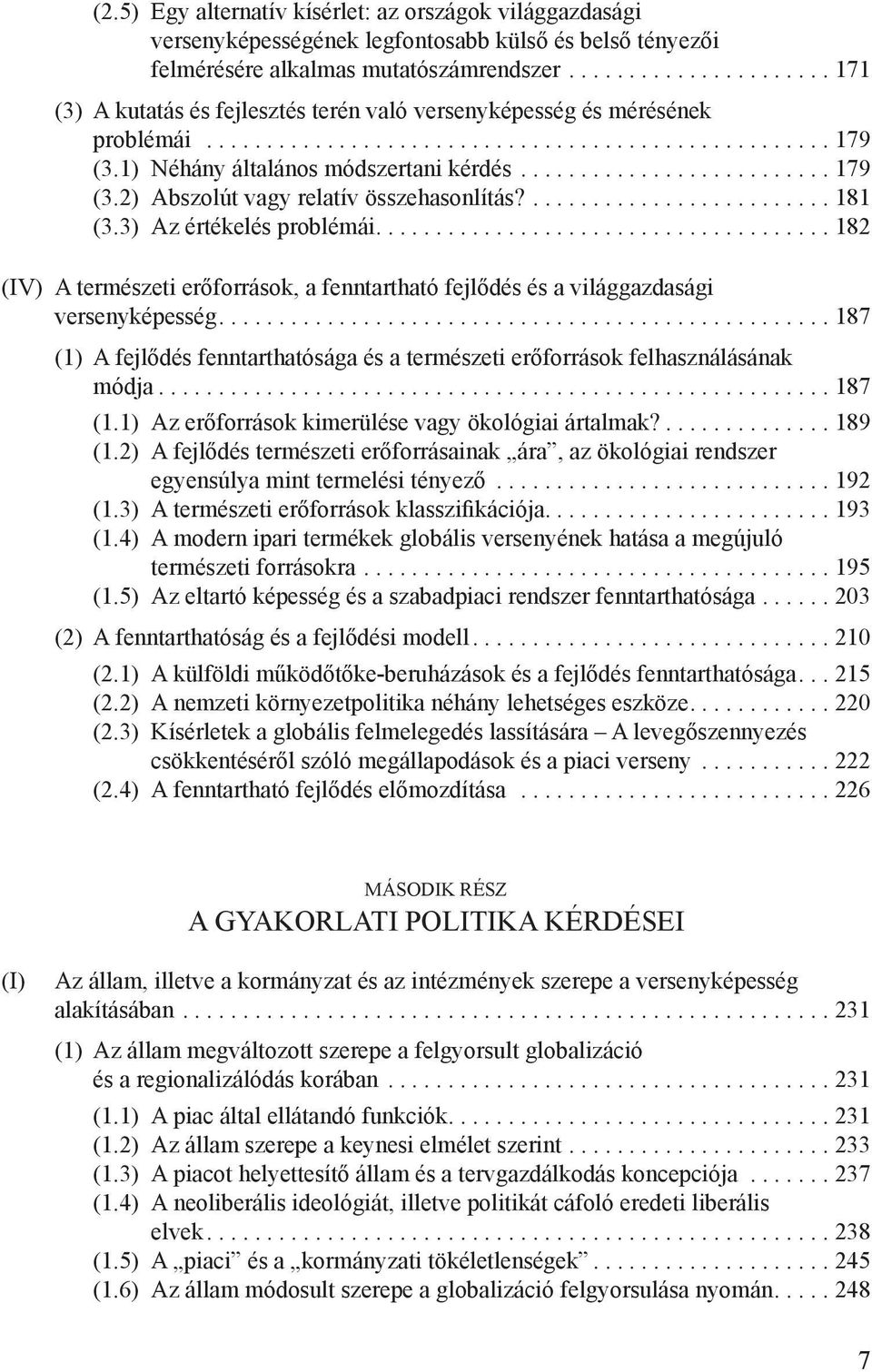 1) Néhány általános módszertani kérdés.......................... 179 (3.2) Abszolút vagy relatív összehasonlítás?......................... 181 (3.3) Az értékelés problémái.