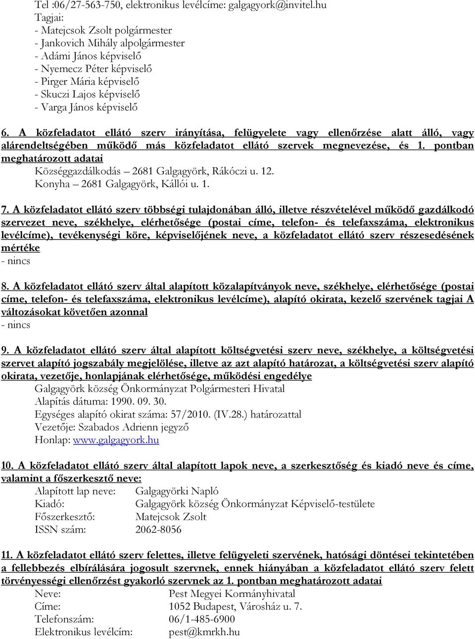 6. A közfeladatot ellátó szerv irányítása, felügyelete vagy ellenőrzése alatt álló, vagy alárendeltségében működő más közfeladatot ellátó szervek megnevezése, és 1.