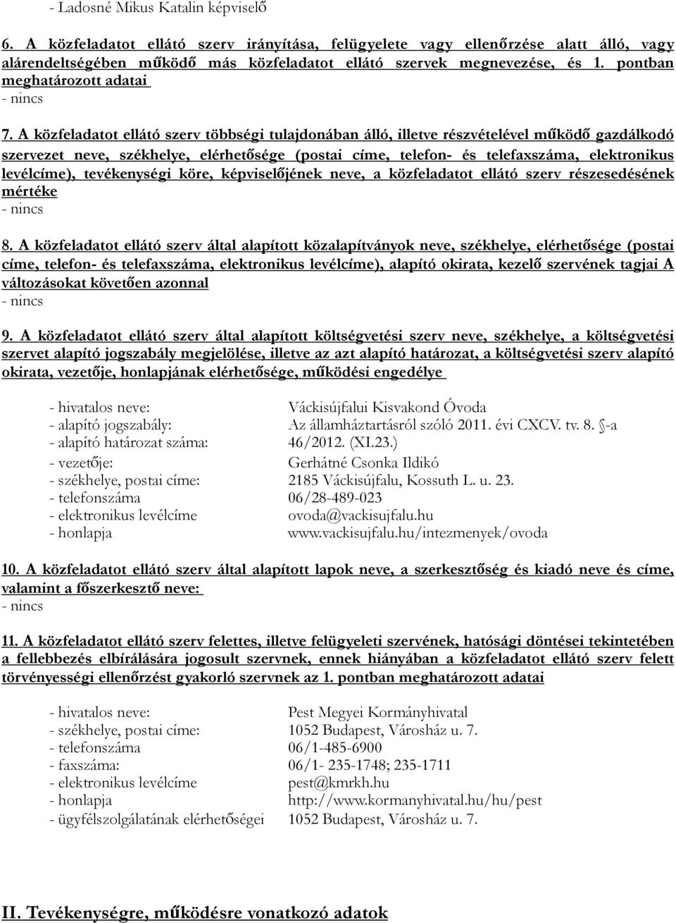 A közfeladatot ellátó szerv többségi tulajdonában álló, illetve részvételével működő gazdálkodó szervezet neve, székhelye, elérhetősége (postai címe, telefon- és telefaxszáma, elektronikus