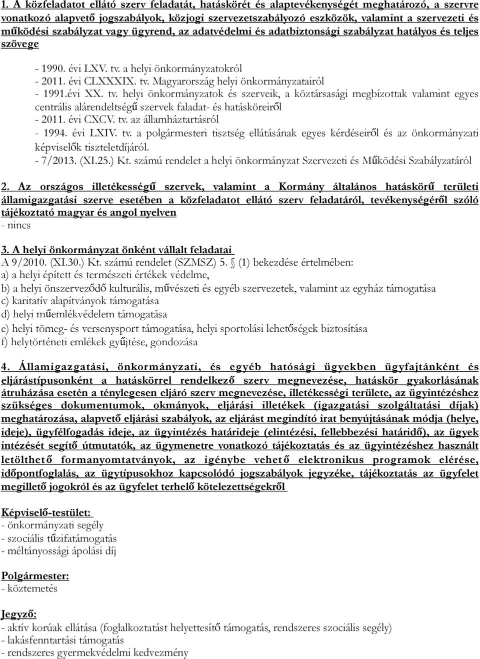 évi XX. tv. helyi önkormányzatok és szerveik, a köztársasági megbízottak valamint egyes centrális alárendeltségű szervek faladat- és hatásköreiről - 2011. évi CXCV. tv. az államháztartásról - 1994.