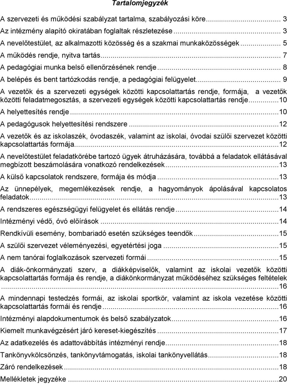 .. 8 A belépés és bent tartózkodás rendje, a pedagógiai felügyelet.