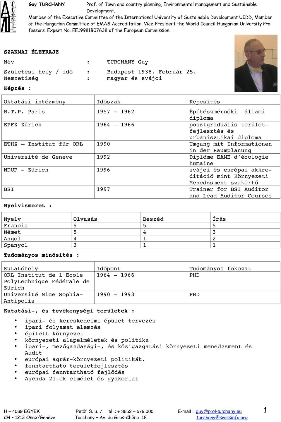 Université de Geneve 1992 Diplôme EAME d écologie humaine NDUP - Zürich 1996 svájci és európai akkreditáció mint Környezeti Menedzsment szakért BSI 1997 Trainer for BSI Auditor and Lead Auditor