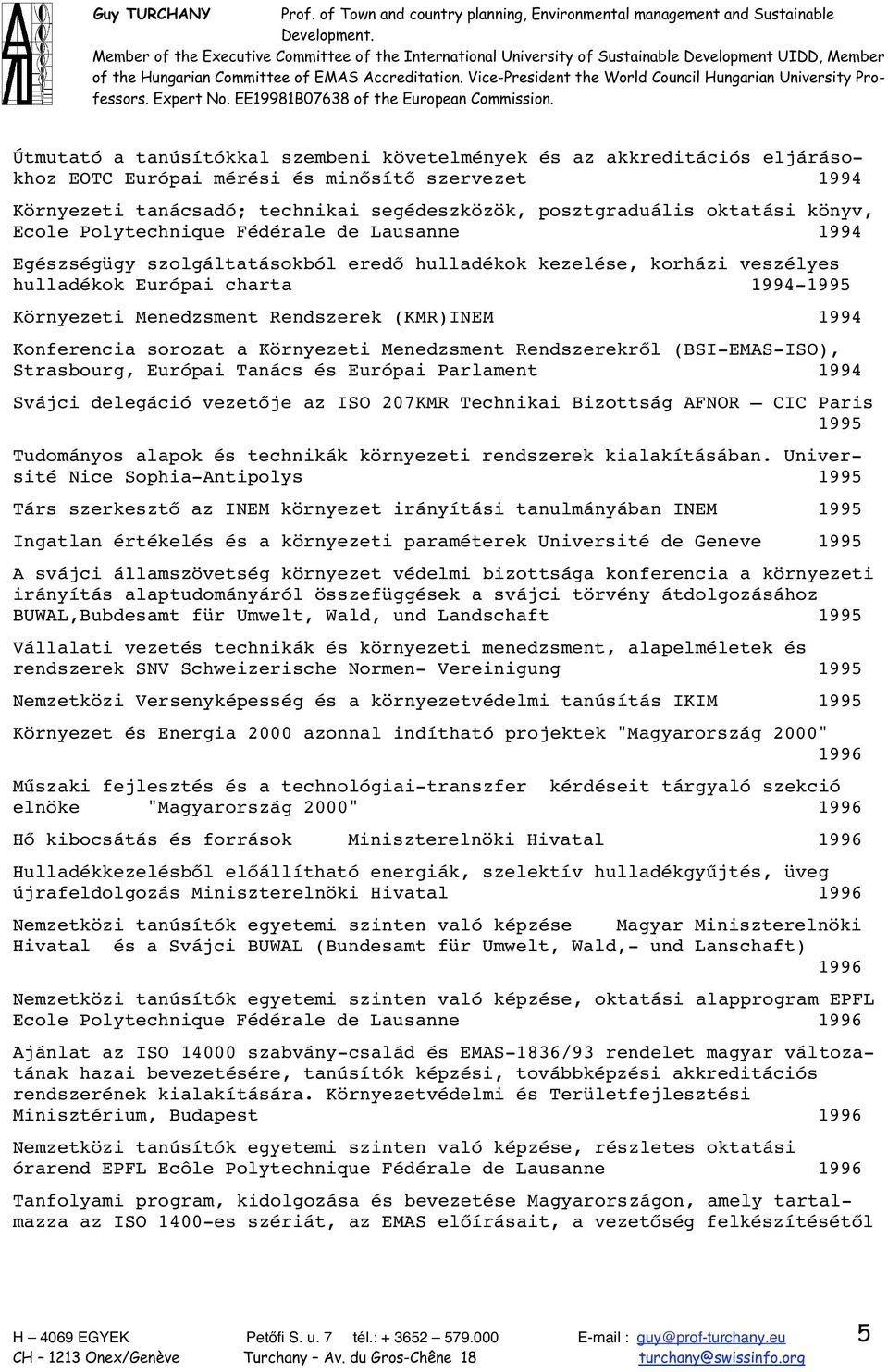 (KMR)INEM 1994 Konferencia sorozat a Környezeti Menedzsment Rendszerekr l (BSI-EMAS-ISO), Strasbourg, Európai Tanács és Európai Parlament 1994 Svájci delegáció vezet je az ISO 207KMR Technikai