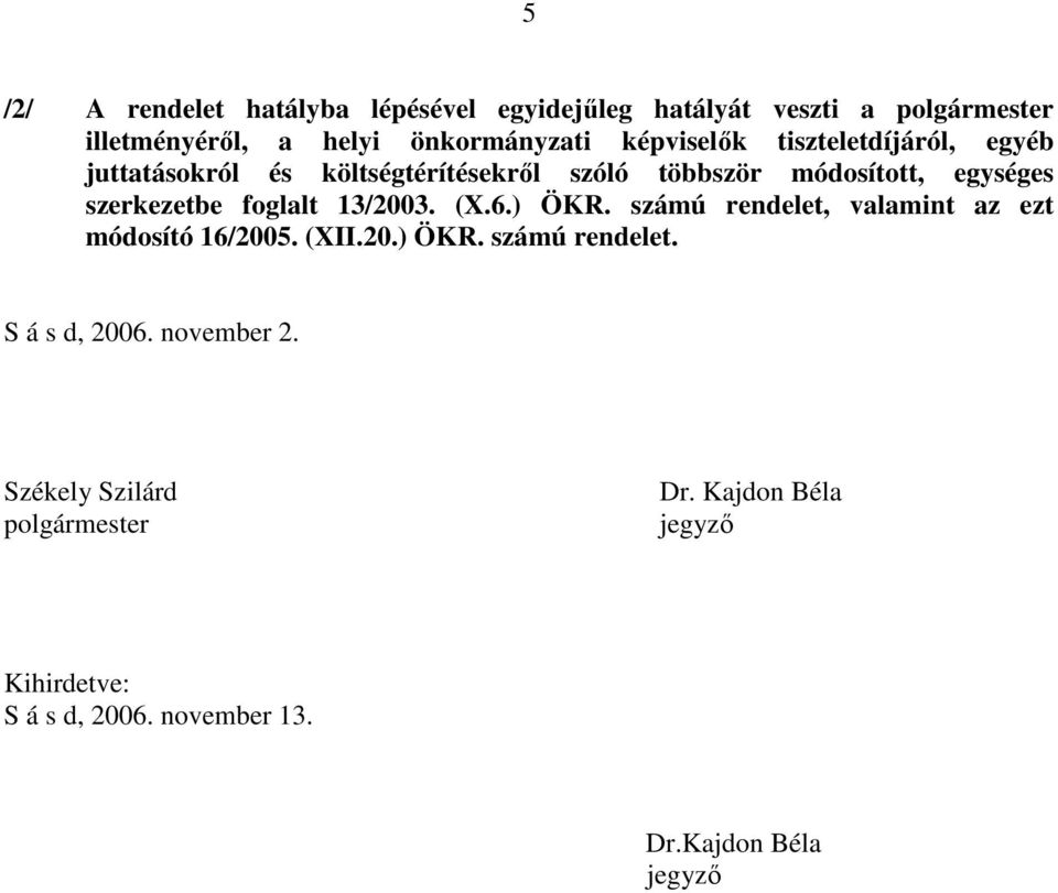 foglalt 13/2003. (X.6.) ÖKR. számú rendelet, valamint az ezt módosító 16/2005. (XII.20.) ÖKR. számú rendelet. S á s d, 2006.