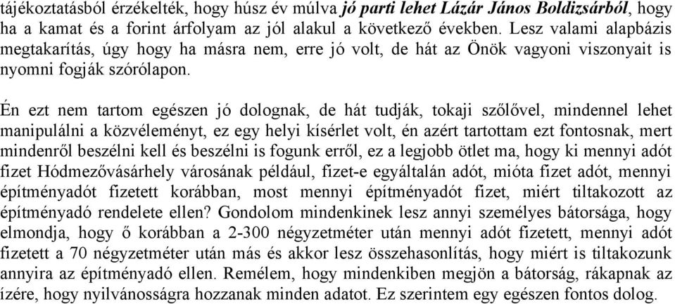 Én ezt nem tartom egészen jó dolognak, de hát tudják, tokaji szőlővel, mindennel lehet manipulálni a közvéleményt, ez egy helyi kísérlet volt, én azért tartottam ezt fontosnak, mert mindenről