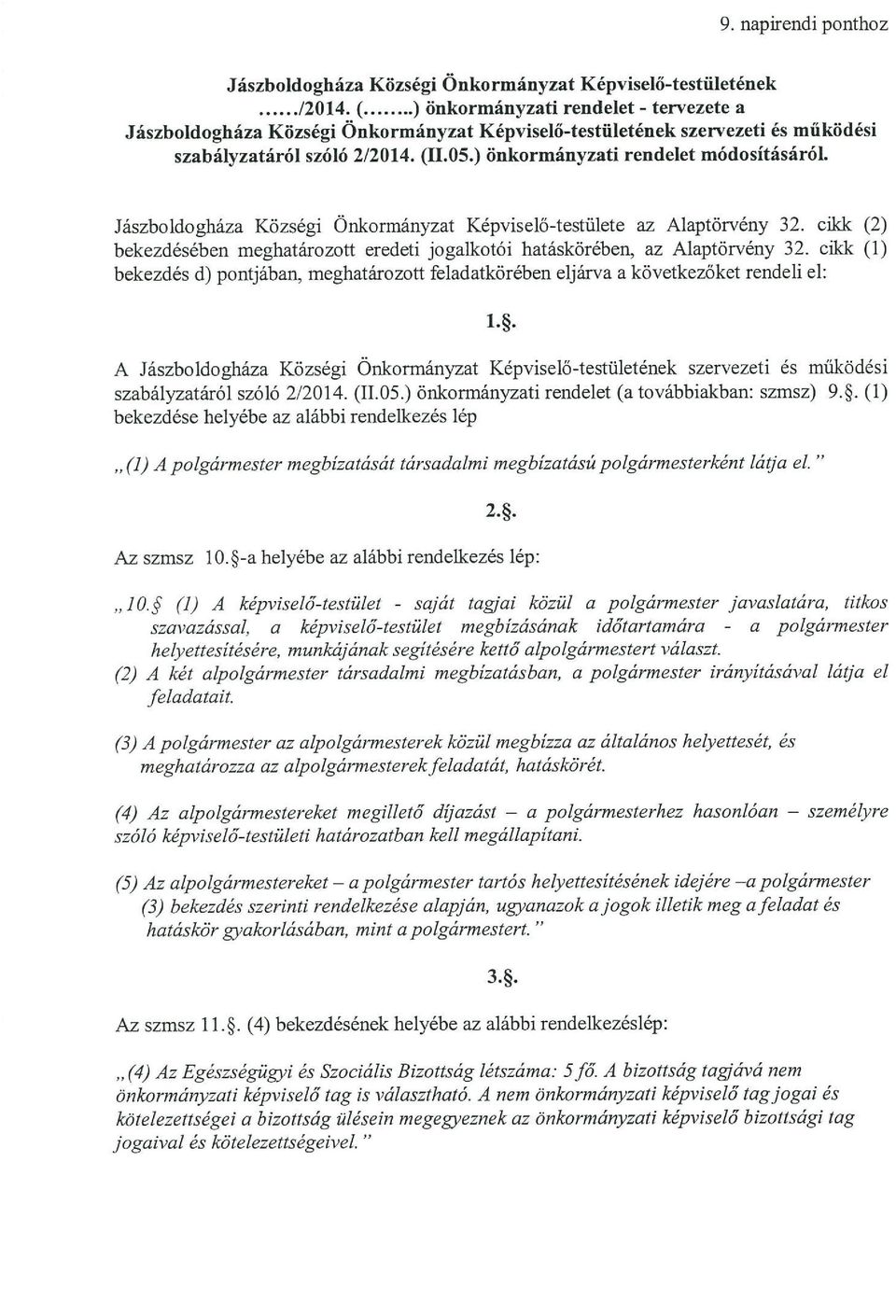 Jászboldogháza Községi Önkormányzat Képviselő-testülete az Alaptörvény 32. cikk (2) bekezdésében meghatározott eredeti jogalkotói hatáskörében, az Alaptörvény 32.