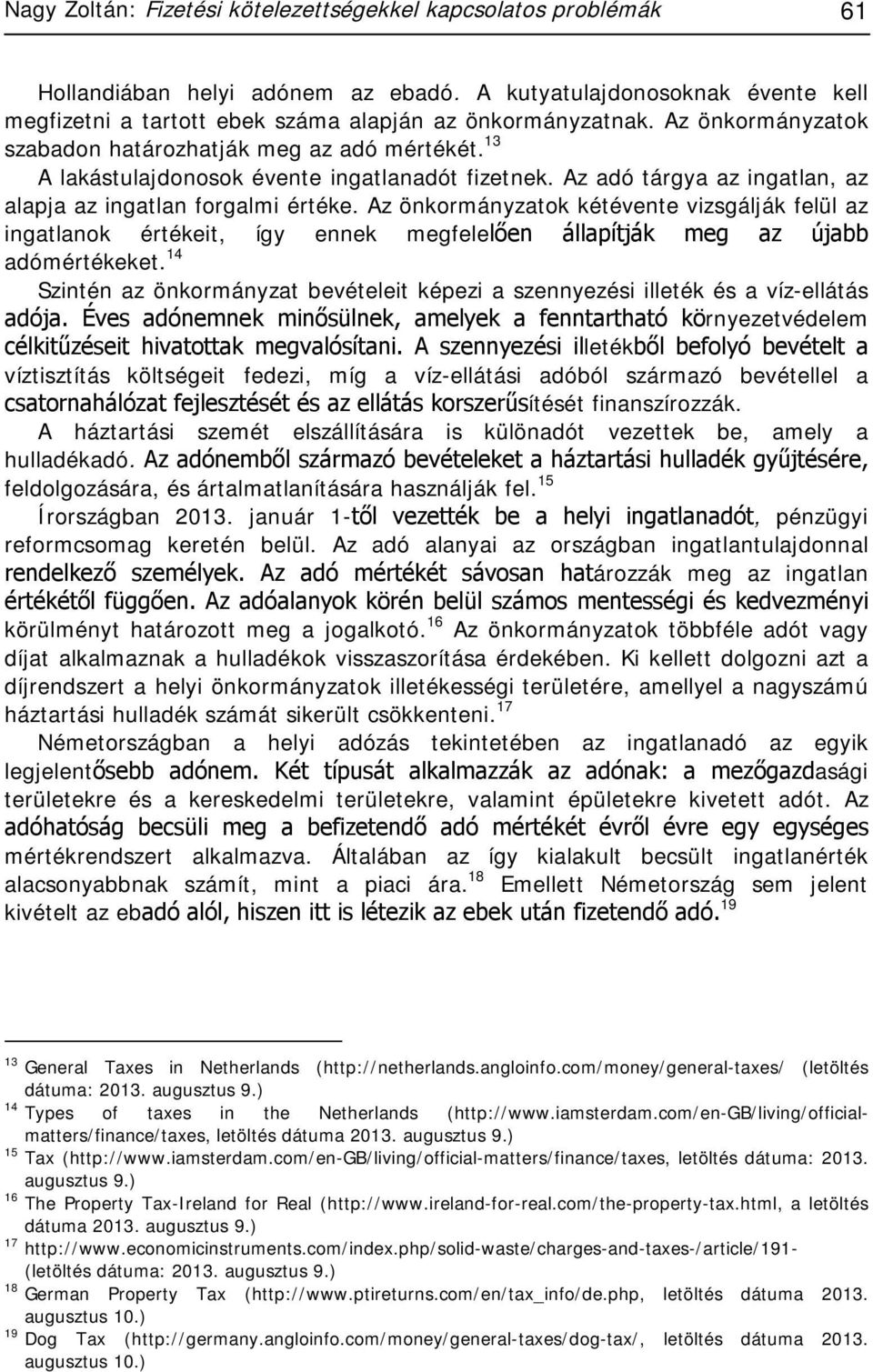 Az önkormányzatok kétévente vizsgálják felül az ingatlanok értékeit, így ennek megfelelően állapítják meg az újabb adómértékeket.