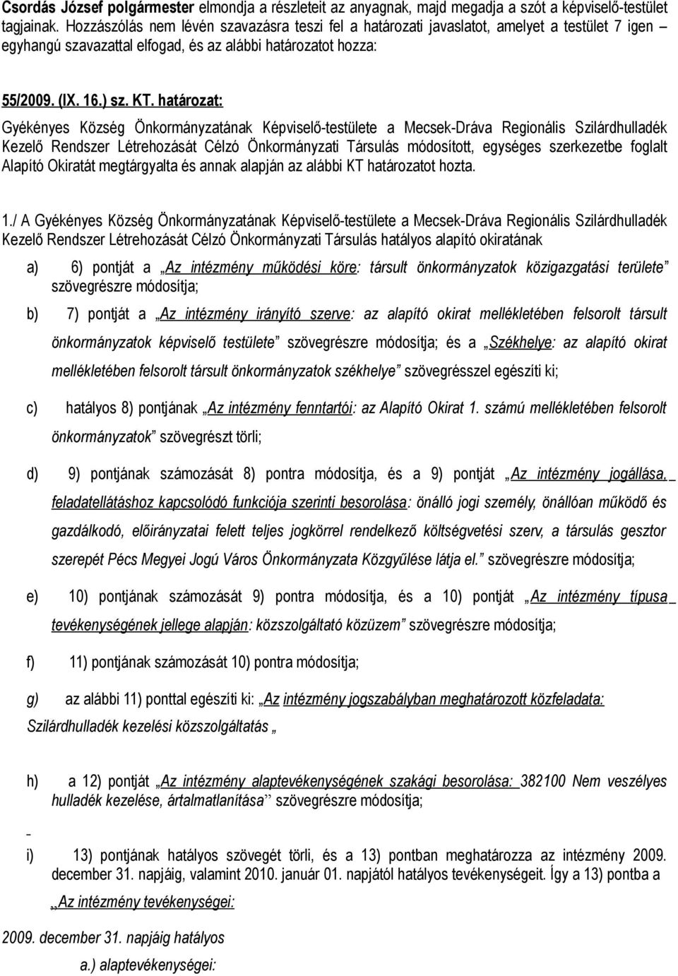 határozat: Gyékényes Község Önkormányzatának Képviselő-testülete a Mecsek-Dráva Regionális Szilárdhulladék Kezelő Rendszer Létrehozását Célzó Önkormányzati Társulás módosított, egységes szerkezetbe