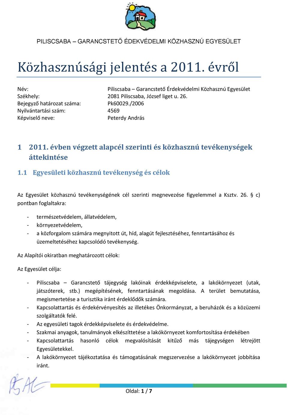 1 Egyesületi közhasznú tevékenység és célok Az Egyesület közhasznú tevékenységének cél szerinti megnevezése figyelemmel a Ksztv. 26.