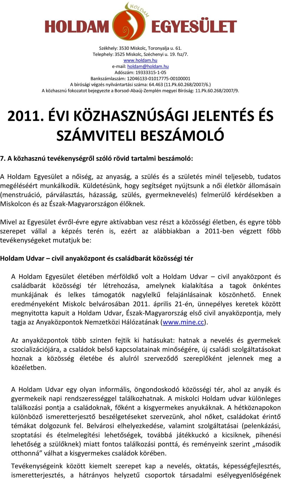 Mivel az Egyesület évről-évre egyre aktívabban vesz részt a közösségi életben, és egyre több szerepet vállal a képzés terén is, ezért az alábbiakban a 2011-ben végzett főbb tevékenységeket mutatjuk