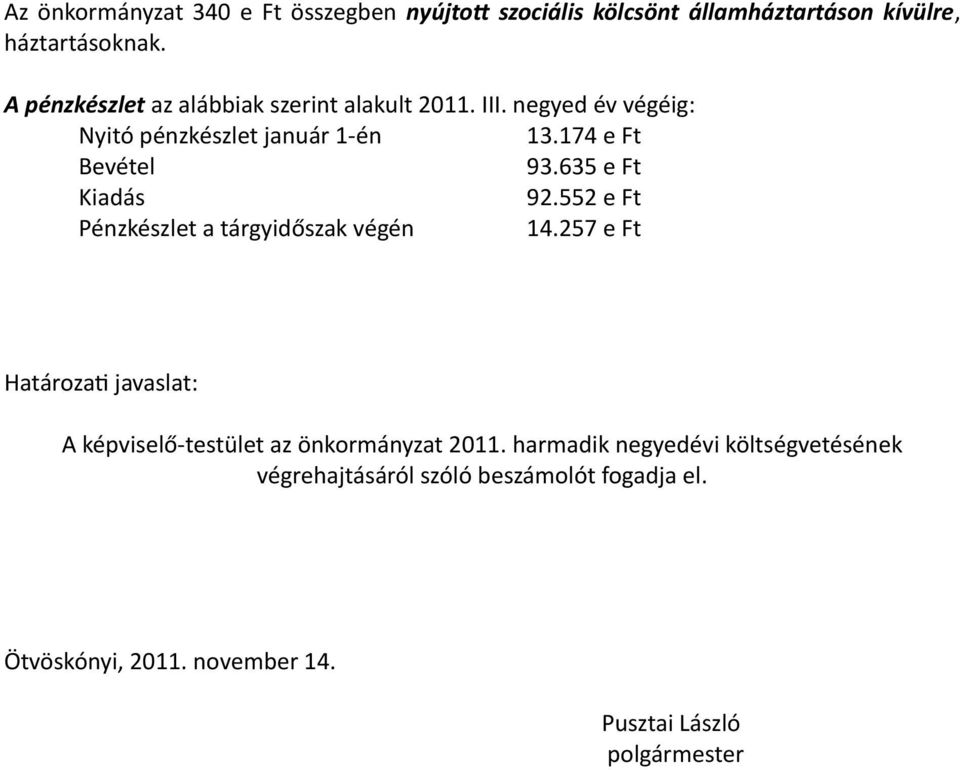 635 e Ft Kiadás 92.552 e Ft Pénzkészlet a tárgyidőszak végén 14.