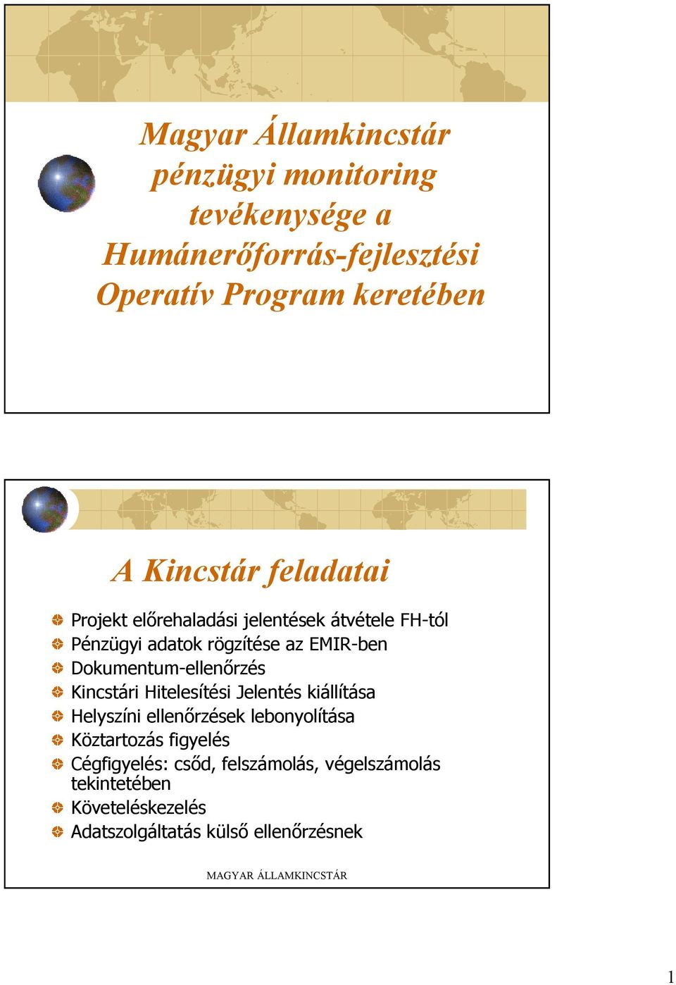 Dokumentum-ellenőrzés Kincstári Hitelesítési Jelentés kiállítása Helyszíni ellenőrzések lebonyolítása Köztartozás