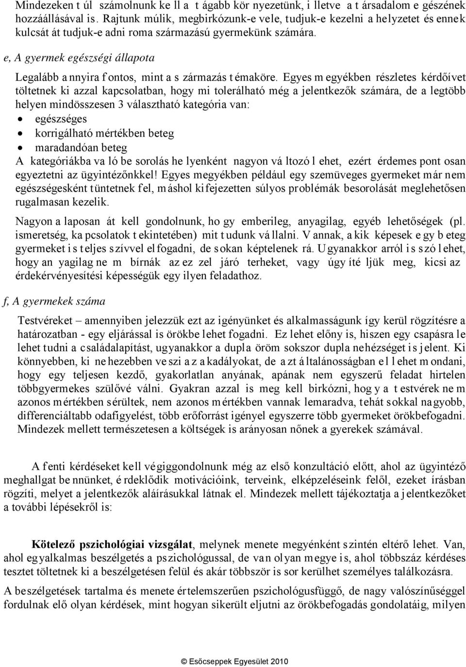 e, A gyermek egészségi állapota Legalább a nnyira f ontos, mint a s zármazás t émaköre.