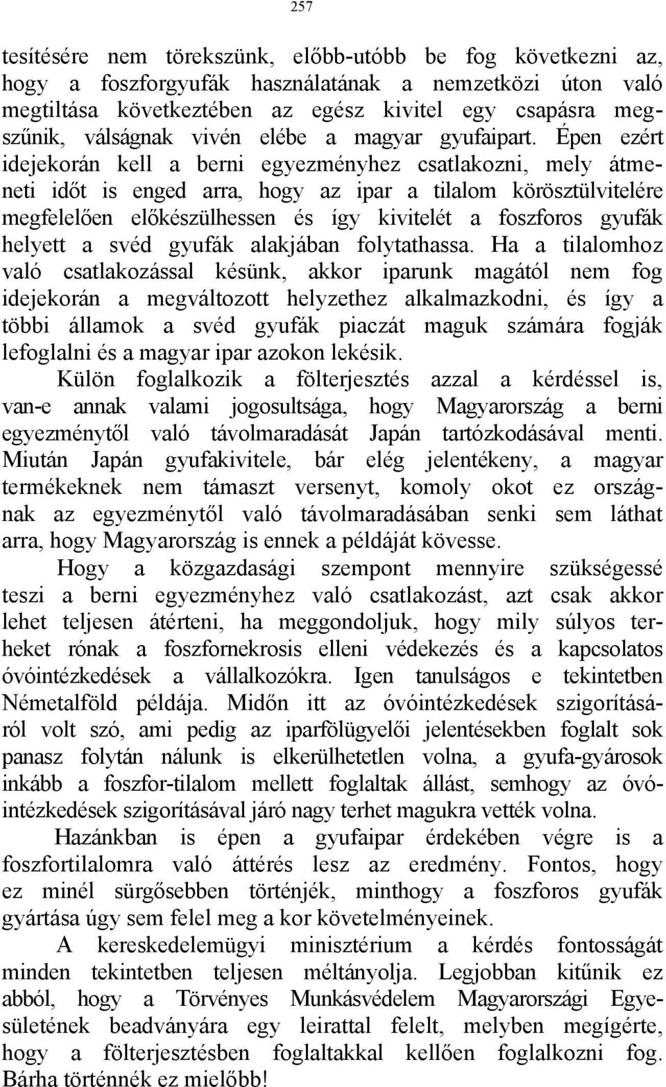 Épen ezért idejekorán kell a berni egyezményhez csatlakozni, mely átmeneti időt is enged arra, hogy az ipar a tilalom körösztülvitelére megfelelően előkészülhessen és így kivitelét a foszforos gyufák