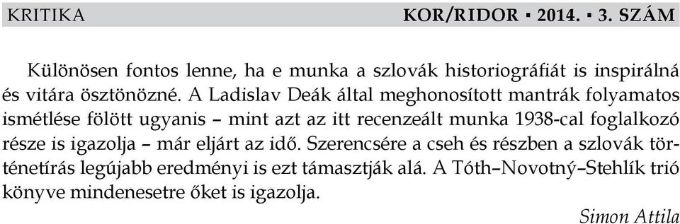 munka 1938-cal foglalkozó része is igazolja már eljárt az idő.