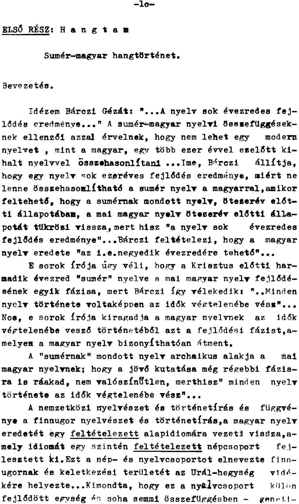 ..íme, Bárczi állítja, hogy egy nyelv =íok ezeréves fejlődés eredmény, miért ne lenne összehasonlíthatő a aumér nyelv a magyarral,amikor feltehető, hogy a s u m é m a k mondott nyelv, öteíerév előtti