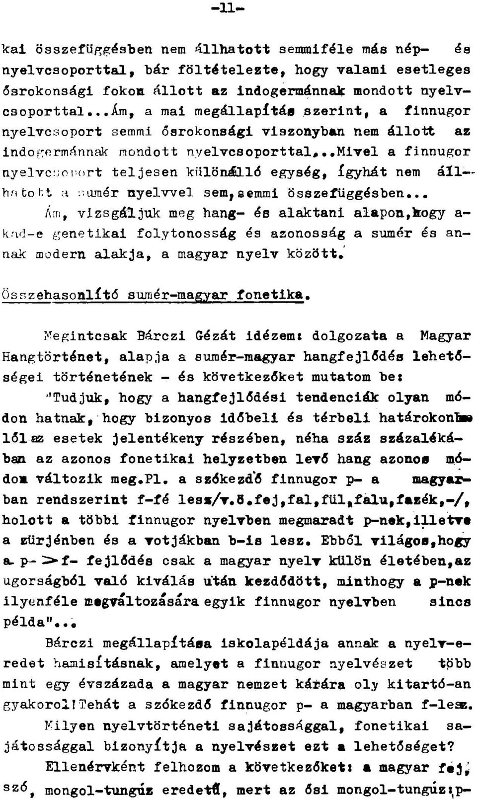 ort teljesen különálló egység, ígyhát nem áll hntcht a loraér nyelvvel sem, semmi összefüggésben,., Á m, vizsgáljuk meg hang- és alaktani alapon,kegy a- k.