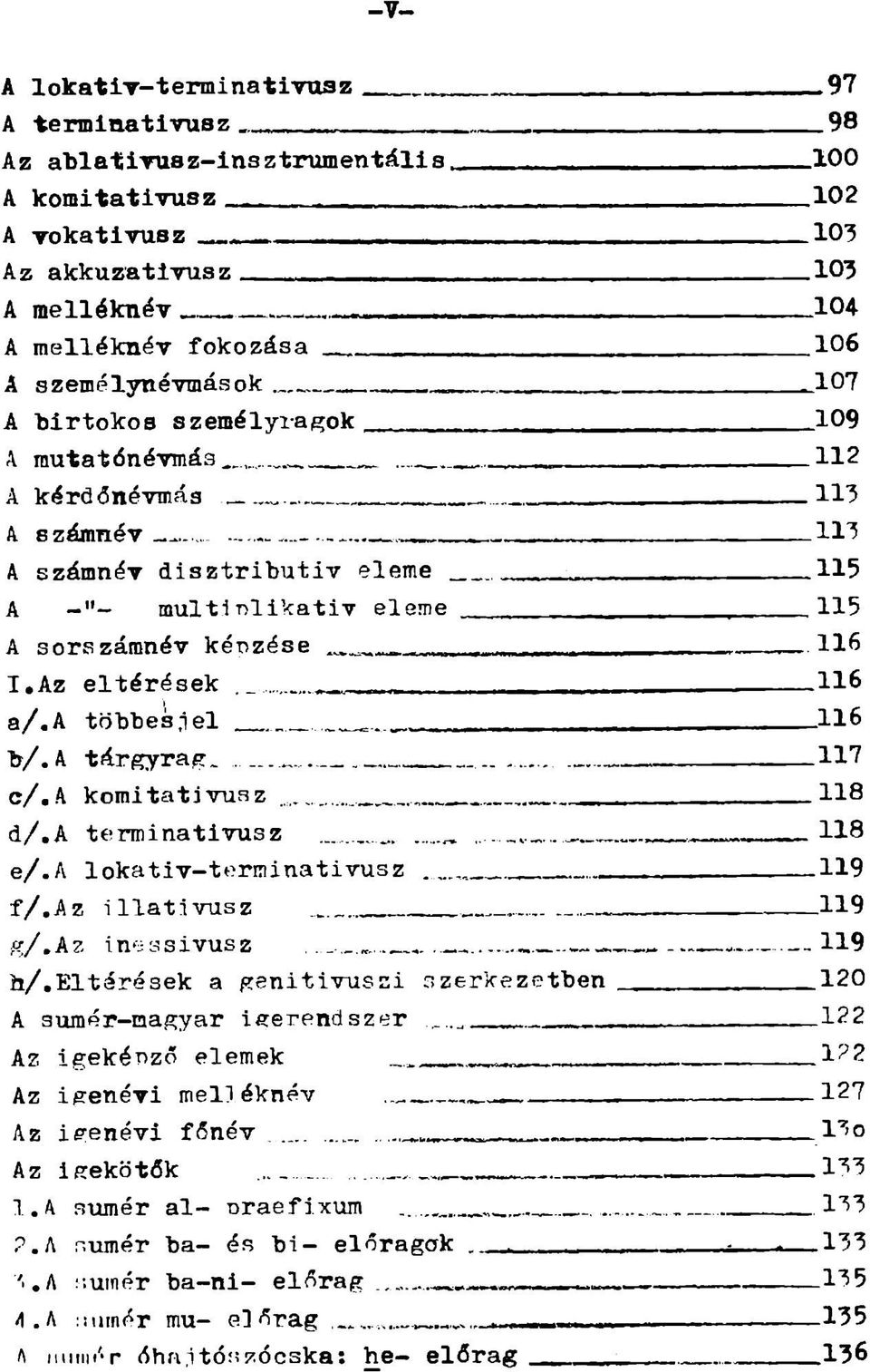 a többes,1e l 116 b/. A tárgyra^. 117 c/.a komi táti vuaz 118 d/,a terminativusz........ 118 e/.a lokativ-terminatirusz. 119 f/.az illatívusz 119,k7.