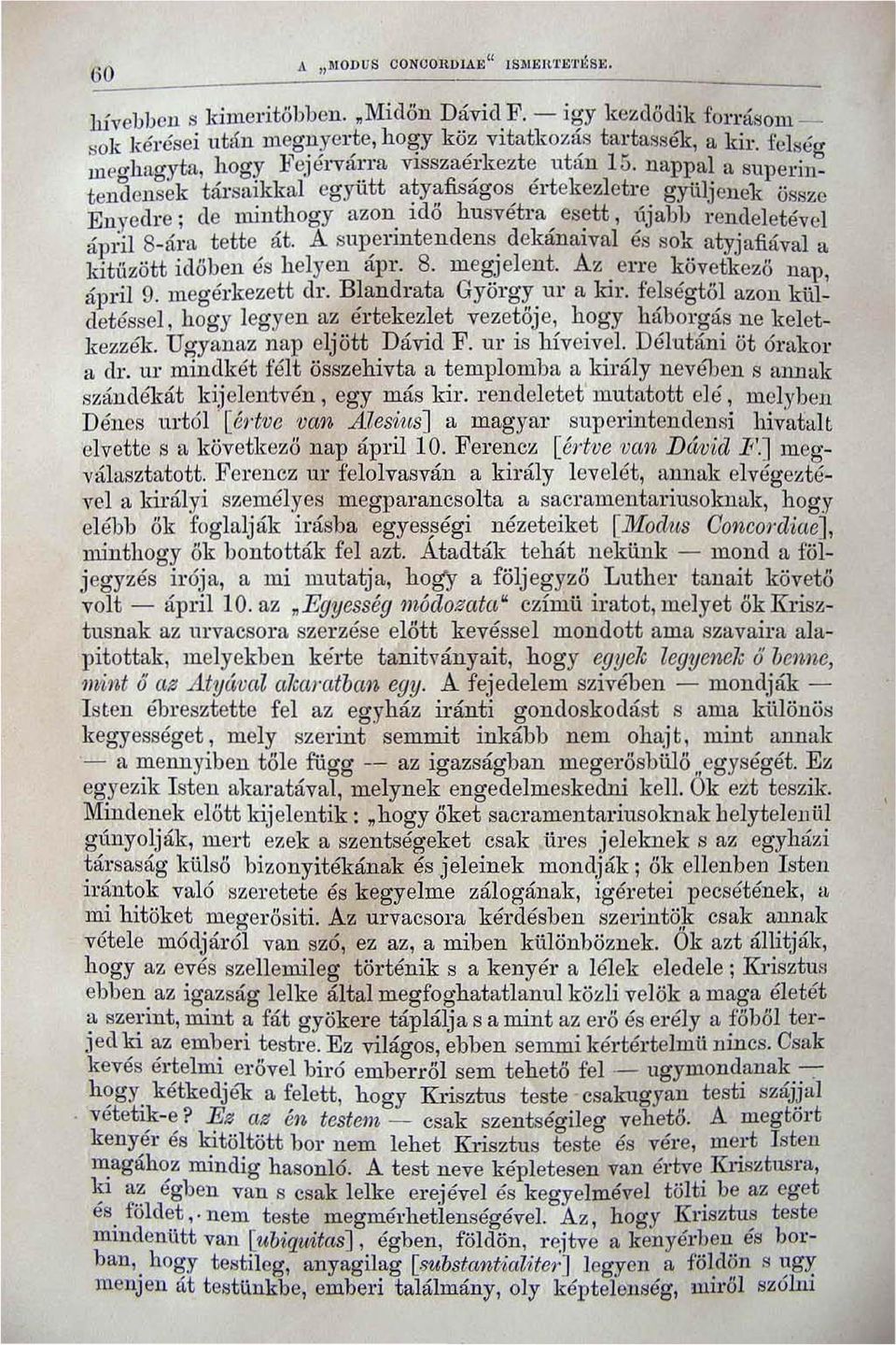 rsaikkal együtt a~yafiságos értekezletre gyü1jenek össze Eu)'cdl'c ; de min~hogy azon, Idő husvétl'a" es?tt 1 ~jabh ren~leletével áljl'il 8-ára tette at. A supenntendens.