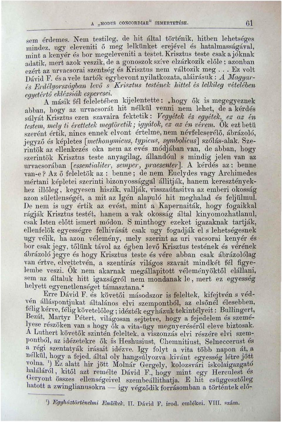 Krisztus teste csak ajólrnak adatik, mert azok veszik, de a gonoszok szive elzárkozik e l ő l e ; azonban cílért az Ul'vacsorai szentség és Jll'isztus nem v~uto zik meg... Ez volt Dl1vid F.