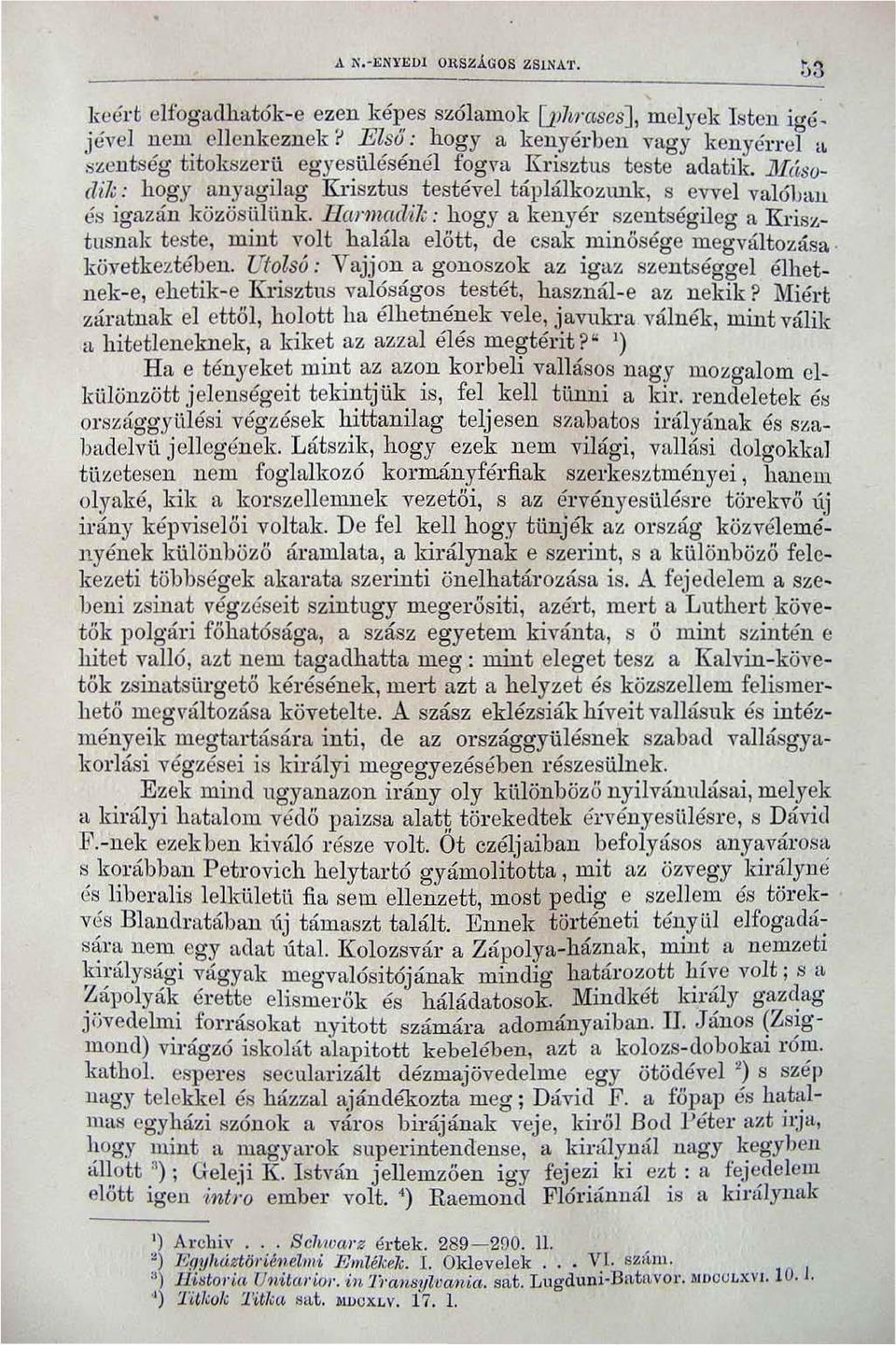 HClJ'maclik: hogy a kenyér 8zcntségileg a Krisztusnak teste, mint volt halála. elött, de csak minösége megváltozo:\sa. következtében.