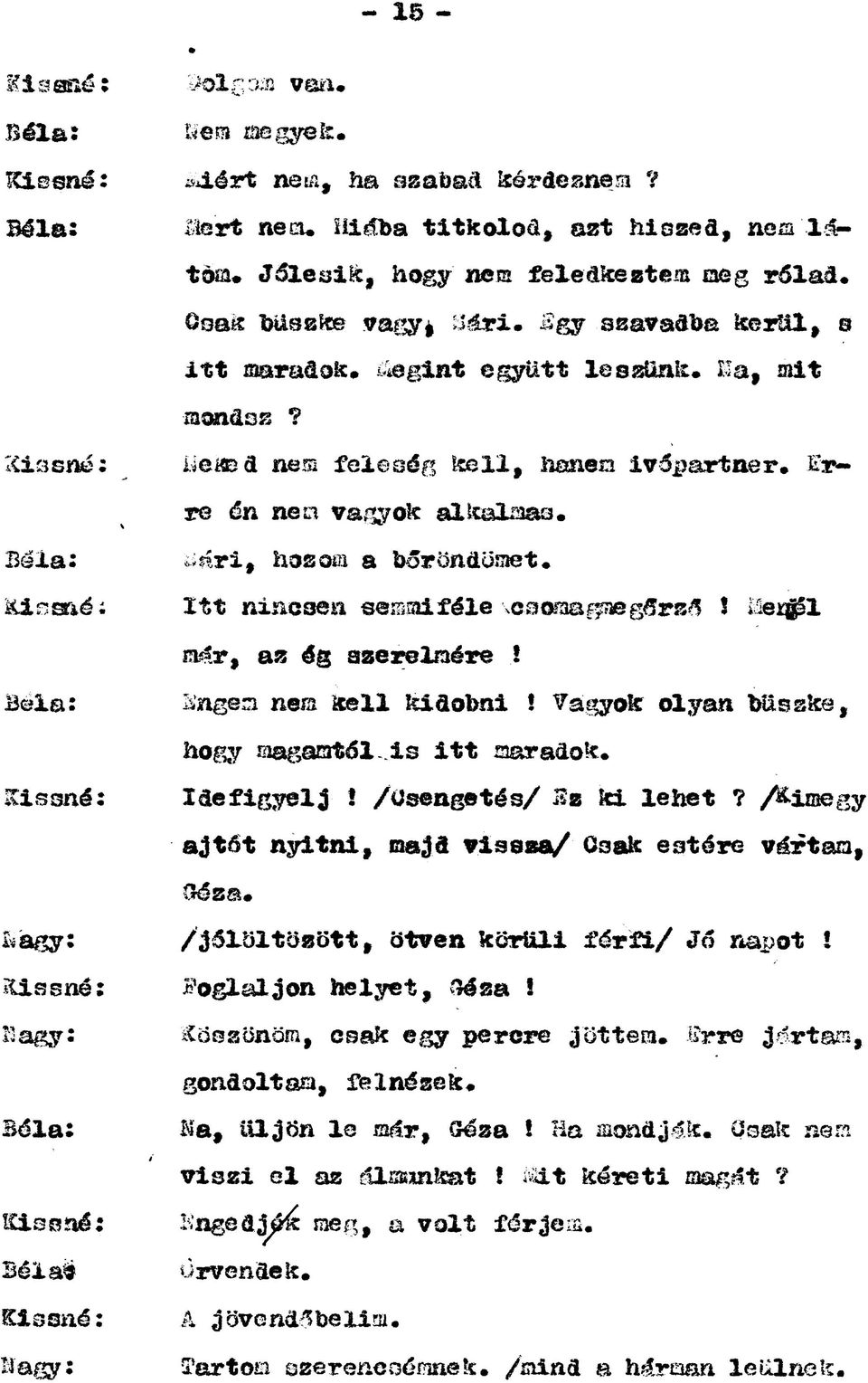 \ üemd nem feleség kell, hanem ivópartner* Erre én neo vagyok alkalmas, Bála: &issné: üári, hozom a bőröndömet* Itt nincsen semmi féle \eaafaa&as@srs$ Mejqpl már, az ég szerelmére!