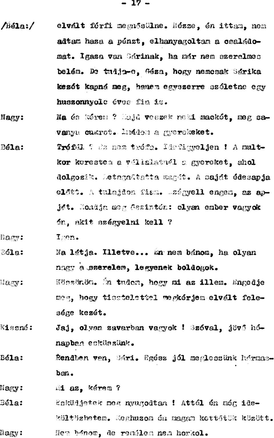 '.iajö ve ezek neki xaackőt, meg savanyú cukrot. liládon a nyerő keket. Tréfál *T *?a aem tx'éfa. X>1? 1 nyeljen! A múltkor kerestem a v ^llalat^i v, gyereket, ahol dolgos!