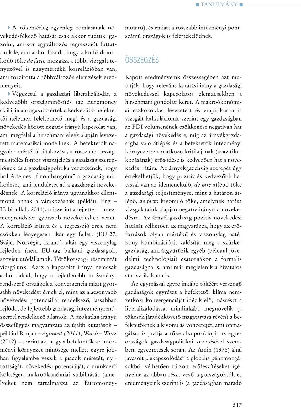 4Vé ge ze tül a gaz da sá gi li be ra li zá ló dás, a ked ve zõbb országminõsítés (az Euromoney ská lá ján a ma ga sabb ér ték a ked ve zõbb be fek te - tõi íté let nek fe lel tet he tõ meg) és a gaz