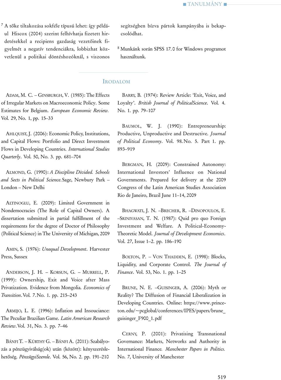 0 for Win dows prog ra mot hasz nál tunk. IRODALOM ADAM, M. C. GINSBURGH, V. (1985): The Effects of Irregular Markets on Macroeconomic Policy. Some Estimates for Belgium. European Economic Review.